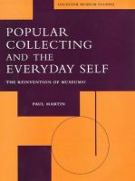 Popular collecting and the everyday self : the reinvention of museums? /