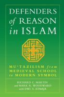 Defenders of reason in Islam : Mu'tazilism from medieval school to modern symbol /