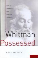Whitman possessed : poetry, sexuality, and popular authority /