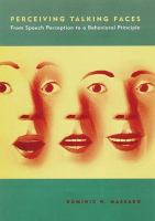 Perceiving talking faces : from speech perception to a behavioral principle /