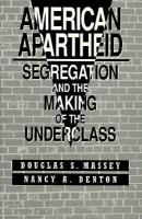 American apartheid : segregation and the making of the underclass /