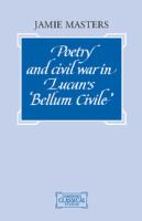 Poetry and civil war in Lucan's Bellum civile /