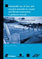 Sustainable use of new and recycled materials in coastal and fluvial construction : a guidance manual /