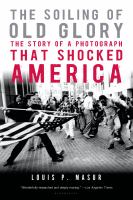 The soiling of Old Glory : the story of a photograph that shocked America /