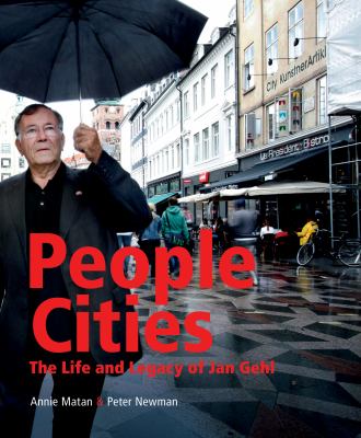 People cities : the life and legacy of Jan Gehl /