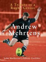 Andrew Mehrtens : a tribute to a rugby genius /