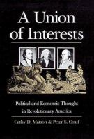 A union of interests : political and economic thought in revolutionary America /