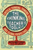 The thinking teacher's toolkit critical thinking, thinking skills, and global perspectives /
