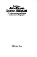 Annette von Droste-Hulshoff : ein Leben zwischen Auflehnung und Gehorsam : Biographie /