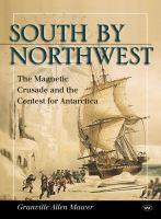South by Northwest : the magnetic crusade and the contest for Antarctica /