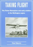 Taking flight : the Fisher monoplane and early aviation in the Wellington region /