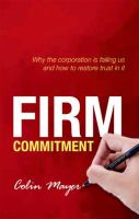 Firm commitment : why the corporation is failing us and how to restore trust in it /