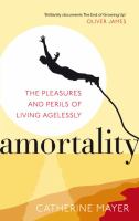 Amortality : the pleasures and perils of living agelessly /