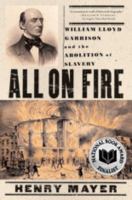 All on fire : William Lloyd Garrison and the abolition of slavery /