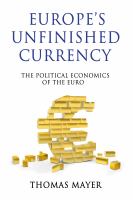 Europe's unfinished currency the political economics of the euro /