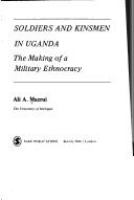 Soldiers and kinsmen in Uganda : the making of a military ethnocracy.