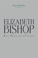 Elizabeth Bishop : her poetics of loss /