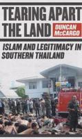Tearing apart the land Islam and legitimacy in Southern Thailand /