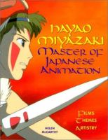 Hayao Miyazaki : master of Japanese animation : films, themes, artistry /