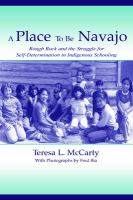 A place to be Navajo Rough Rock and the struggle for self-determination in indigenous schooling /