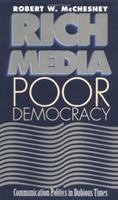 Rich media, poor democracy : communication politics in dubious times /