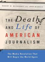 The death and life of American journalism the media revolution that will begin the world again /