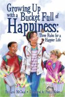 Growing up with a bucket full of happiness : three rules for a happier life /