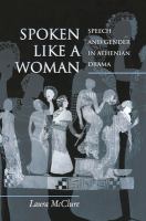 Spoken like a woman : speech and gender in Athenian drama /