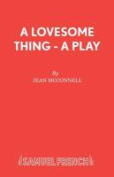 A lovesome thing : a play /