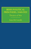 Irish political prisoners, 1848-1922 : theatres of war /