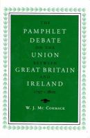 The pamphlet debate on the Union between Great Britain and Ireland, 1797-1800 /
