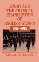 Sport and the physical emancipation of English women, 1870-1914 /