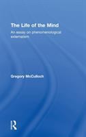 The life of the mind : an essay on phenomenological externalism /