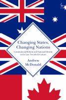 Changing states, changing nations : constitutional reform and national identity in the late twentieth century /