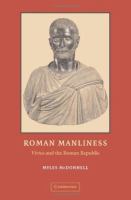 Roman manliness : virtus and the Roman Republic /