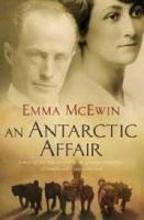 An Antarctic affair : a story of love and survival by the great-granddaughter of Douglas and Paquita Mawson /