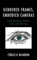 Gendered frames, embodied cameras : Varda, Akerman, Cabrera, Calle, and Maïwenn /