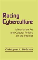 Racing cyberculture : minoritarian art and cultural politics on the Internet /