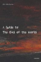 A guide to the end of the world : everything you never wanted to know /