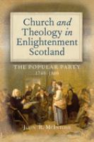 Church and theology in Enlightenment Scotland : the Popular Party, 1740-1800 /