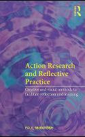 Action research and reflective practice creative and visual methods to facilitate reflection and learning /