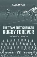 The team that changed rugby forever : the 1967 All Blacks /