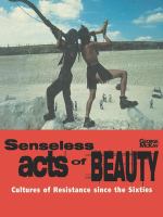 Senseless acts of beauty : cultures of resistance since the sixties /