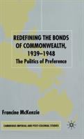 Redefining the bonds of commonwealth, 1939-1948 : the politics of preference /