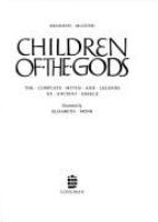 Children of the gods : the complete myths and legends of Ancient Greece /