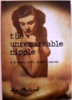 The unremarkable nipple : a journey with breast cancer /