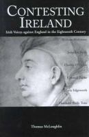 Contesting Ireland : Irish voices against England in the eighteenth century /