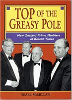 Top of the greasy pole : New Zealand prime ministers of recent times /
