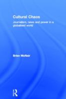 Cultural chaos : journalism, news, and power in a globalised world /