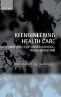 Reengineering health care : the complexities of organizational transformation /